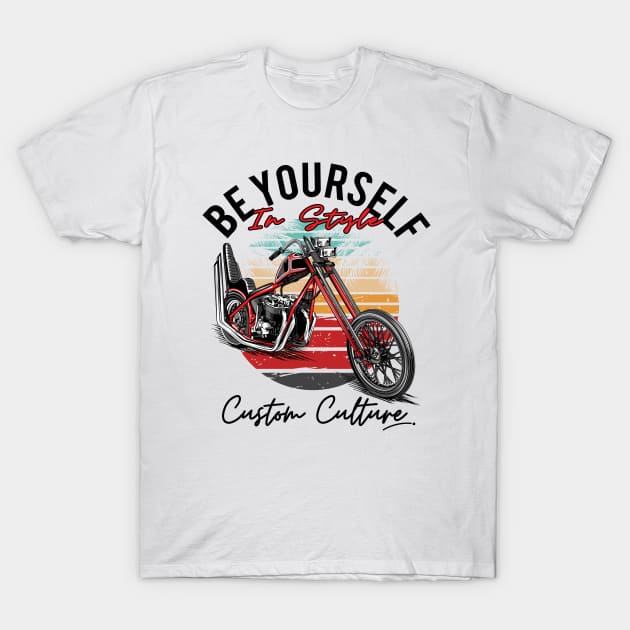 Be yourself in style,Custom culture, custom motorcycle, chopper bike, vintage motorcycle T-Shirt by Lekrock Shop